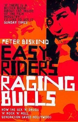 Easy Riders, Raging Bulls : How the Sex-Drugs-And Rock 'N' Roll Generation Changed Hollywood