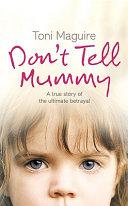 Don't Tell Mummy: a True Story of the Ultimate Betrayal