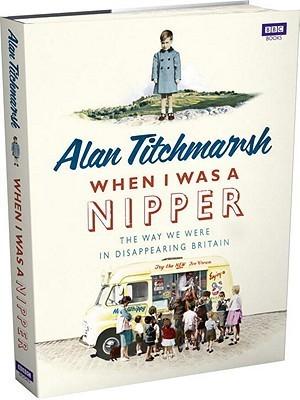 When I was a Nipper: The Way We Were in Disappearing Britain