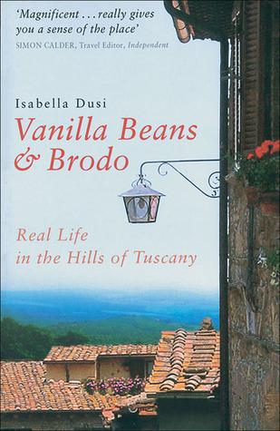 Vanilla Beans & Brodo: Real Life in the Hills of Tuscany