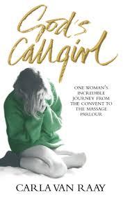 God's Callgirl: One Woman's Incredible Journey from the Convent to the Massage Parlour