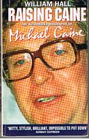 Raising Caine: The Authorized Biography of Michael Caine