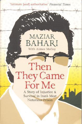 Then They Came for Me: A Story of Injustice and Survival in Iran's Most Notorious Prison