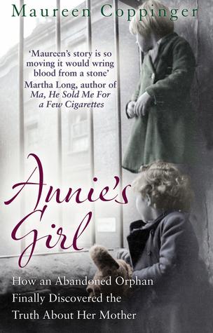 Annie's Girl: How an Abandoned Orphan Finally Discovered the Truth About Her Mother