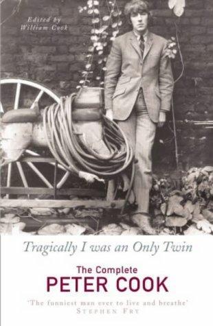 Tragically I Was an Only Twin: The Complete Peter Cook