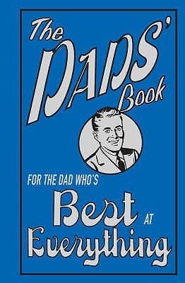 The Dads' Book: For The Dad Who's Best At Everythi [Hardcover] [Jan 01, 2007] Michael Heatley