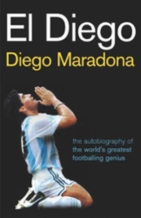 El Diego: The Autobiography of the World's Greatest Footballing Genius